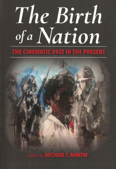 Book cover of "The Birth of a Nation: The Cinematic Past in the Present," edited by Michael T. Martin