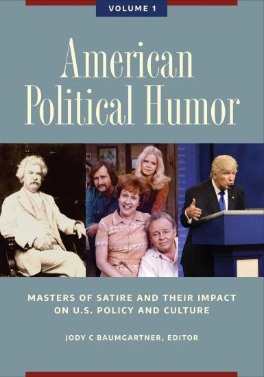 Volume I: American Political Humor. Masters of Satire and their Impact on U.S. Policy and Culture. Jody C. Baumgartner, editor.
