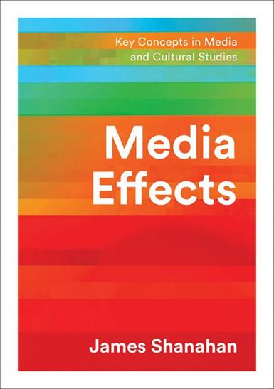 Media Effects: Key Concepts in Media and Cultural Studies. James Shanahan.