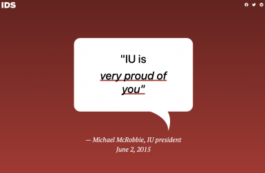 A speech bubble that says "IU is very proud of you," attributed to Michael McRobbie, IU president June 2, 2015.