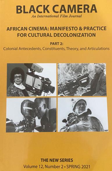 Cover of Black Camera: An International Film Journal. African Cinema: Manifesto & Practice for Cultural Decolonization. Part 2: Colonial Antecedents, Consituents, Theory, and Articulations. The New Series. Volume 12, Number 2. Spring 2021