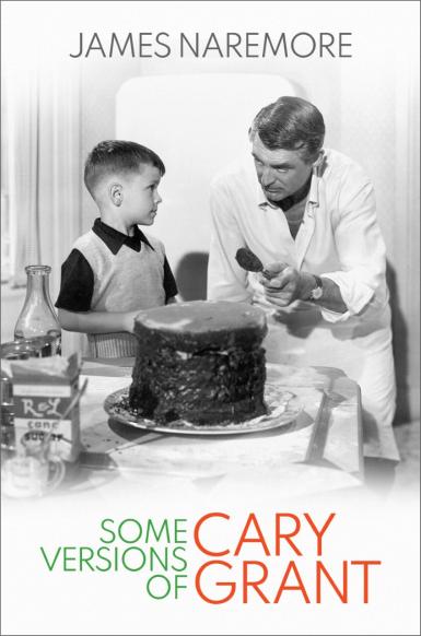 Cover of "Some Versions of Cary Grant" by James Naremore. Includes a photo of a man offering a boy some cake.