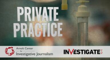 Private Practice with the Arnolt Center for Investigative Journalism and InvestigateTV