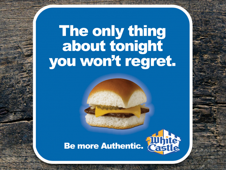 A White Castle advertisement. It depcits a White Castle hamburger with the text: "The only thing about tonight you won't regret. Be more Authentic."