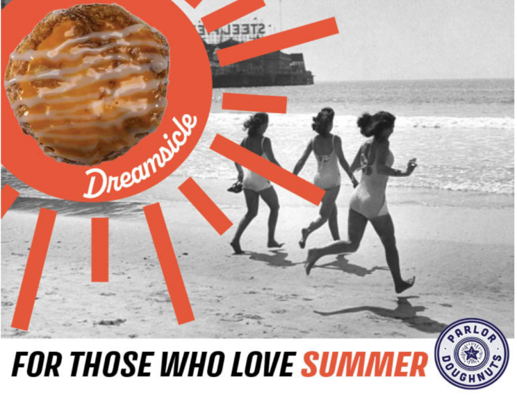 Children run toward the ocean on a beach. A graphic of an orange sun with a "dreamsicle" doughnut is in the corner. Ttexttt: For hose who love summer. Parlor logo.
